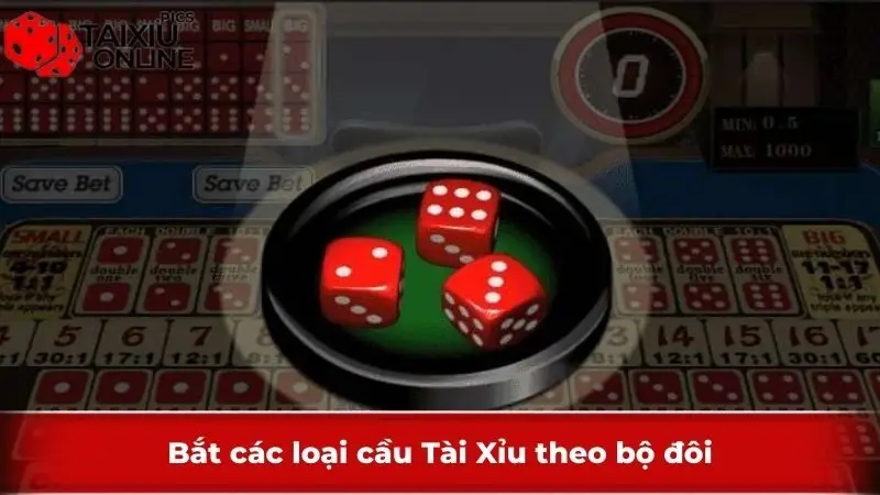 Bắt các loại cầu Tài Xỉu theo bộ đôi